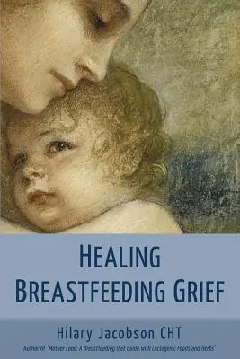 Stilltrauer heilen: Wie Mütter fühlen und heilen, wenn das Stillen nicht wie erhofft klappt - Healing Breastfeeding Grief: How mothers feel and heal when breastfeeding does not go as hoped