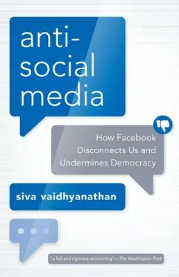 Antisoziale Medien: Wie Facebook uns entfremdet und die Demokratie untergräbt - Antisocial Media: How Facebook Disconnects Us and Undermines Democracy