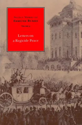 Ausgewählte Werke von Edmund Burke: Briefe über einen Königsmordfrieden - Select Works of Edmund Burke: Letters on a Regicide Peace