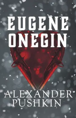 Eugen Onegin: Ein Roman des russischen Lebens in Versen - Eugene Onegin: A Romance of Russian Life in Verse