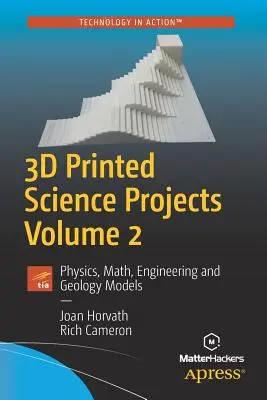3D-gedruckte wissenschaftliche Projekte, Band 2: Modelle aus den Bereichen Physik, Mathematik, Technik und Geologie - 3D Printed Science Projects, Volume 2: Physics, Math, Engineering and Geology Models