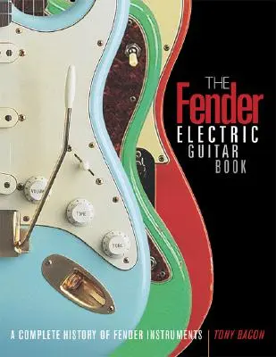 Fender Electric Guitar Book - Eine komplette Geschichte der Fender-Instrumente - Fender Electric Guitar Book - A Complete History of Fender Instruments