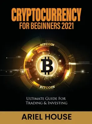Kryptowährung für Einsteiger 2021: Ultimativer Leitfaden für Handel und Investitionen - Cryptocurrency for Beginners 2021: Ultimate Guide For Trading & Investing