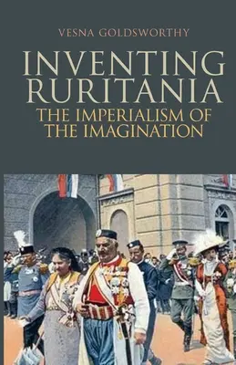 Die Erfindung Ruritaniens - Der Imperialismus der Phantasie - Inventing Ruritania - The Imperialism of the Imagination