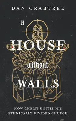 Ein Haus ohne Mauern: Wie Christus seine ethnisch gespaltene Kirche eint - A House Without Walls: How Christ Unites His Ethnically Divided Church