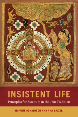 Beharrliches Leben: Grundsätze der Bioethik in der Jain-Tradition - Insistent Life: Principles for Bioethics in the Jain Tradition