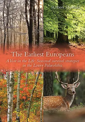 Die frühesten Europäer: Ein Jahr im Leben: Überlebensstrategien im Jungpaläolithikum - The Earliest Europeans: A Year in the Life: Survival Strategies in the Lower Palaeolithic