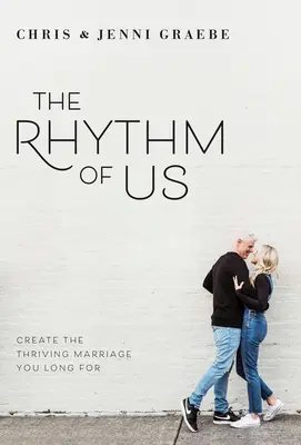 Der Rhythmus von uns: Schaffen Sie die blühende Ehe, nach der Sie sich sehnen - The Rhythm of Us: Create the Thriving Marriage You Long for