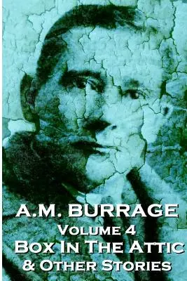 A.M. Burrage - Die Schachtel auf dem Dachboden und andere Geschichten: Klassiker vom Meister des Grauens - A.M. Burrage - The Box In The Attic & Other Stories: Classics From The Master Of Horror