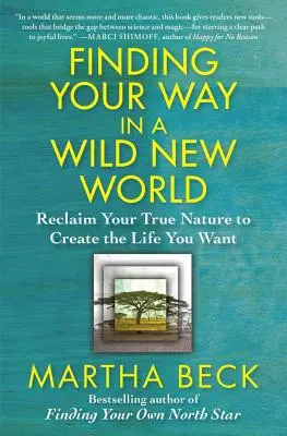 Finden Sie Ihren Weg in einer wilden neuen Welt: Ihre wahre Natur zurückgewinnen, um das Leben zu schaffen, das Sie sich wünschen - Finding Your Way in a Wild New World: Reclaim Your True Nature to Create the Life You Want