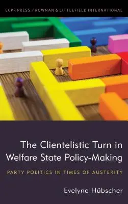 Die klientelistische Wende in der Politik des Wohlfahrtsstaates: Parteipolitik in Zeiten der Austerität - The Clientelistic Turn in Welfare State Policy-Making: Party Politics in Times of Austerity