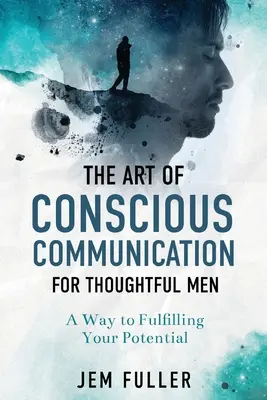 Die Kunst der bewussten Kommunikation für nachdenkliche Männer - The Art of Conscious Communication for Thoughtful Men