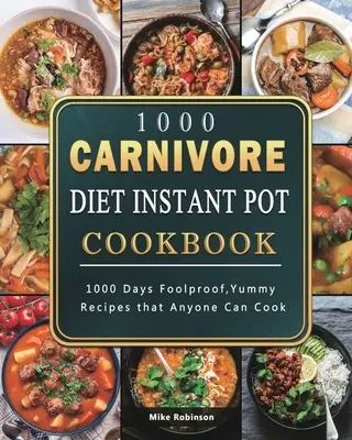 1000 Fleischfresser-Diät-Instant-Pot-Kochbuch: 1000 Tage lang narrensichere, leckere Rezepte, die jeder kochen kann - 1000 Carnivore Diet Instant Pot Cookbook: 1000 Days Foolproof, Yummy Recipes that Anyone Can Cook