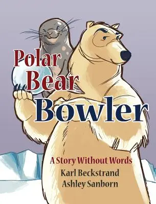 Eisbär-Kegler: Eine Geschichte ohne Worte - Polar Bear Bowler: A Story Without Words