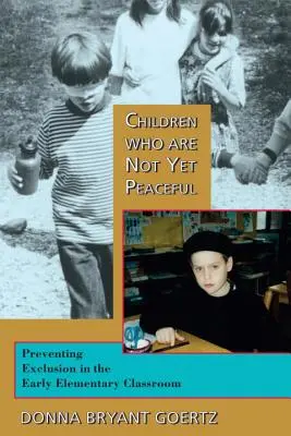 Kinder, die noch nicht friedlich sind: Verhinderung von Ausgrenzung in der frühen Grundschulklasse - Children Who Are Not Yet Peaceful: Preventing Exclusion in the Early Elementary Classroom