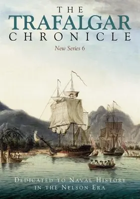 Die Trafalgar-Chronik: Der Marinegeschichte in der Ära Nelson gewidmet: Neue Reihe 6 - The Trafalgar Chronicle: Dedicated to Naval History in the Nelson Era: New Series 6