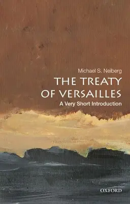 Der Vertrag von Versailles: Eine sehr kurze Einführung - The Treaty of Versailles: A Very Short Introduction