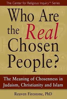Wer ist das wirklich auserwählte Volk? Die Bedeutung des Auserwähltseins im Judentum, Christentum und Islam - Who Are the Real Chosen People?: The Meaning of Choseness in Judaism, Christianity and Islam