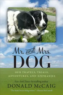 Mr. und Mrs. Hund: Unsere Reisen, Prüfungen, Abenteuer und Erleuchtungen - Mr. and Mrs. Dog: Our Travels, Trials, Adventures, and Epiphanies