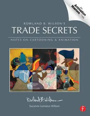 Rowland B. Wilsons Geschäftsgeheimnisse: Anmerkungen zu Cartooning und Animation - Rowland B. Wilson's Trade Secrets: Notes on Cartooning and Animation