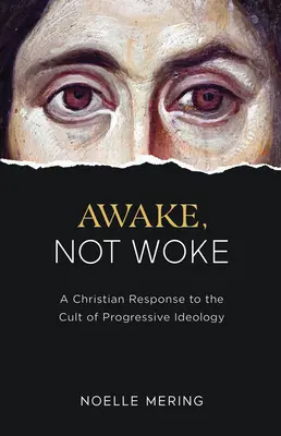 Wachsam, nicht wach: Eine christliche Antwort auf den Kult der progressiven Ideologie - Awake, Not Woke: A Christian Response to the Cult of Progressive Ideology