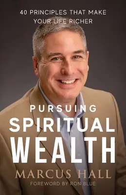 Spirituellen Reichtum anstreben: 40 Prinzipien, die Ihr Leben reicher machen - Pursuing Spiritual Wealth: 40 Principles That Make Your Life Richer