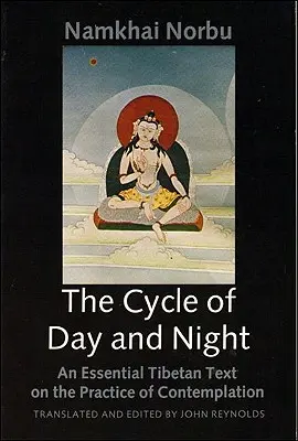 Der Zyklus von Tag und Nacht: Ein wesentlicher tibetischer Text über die Praxis des Dzogchen - The Cycle of Day and Night: An Essential Tibetan Text on the Practice of Dzogchen