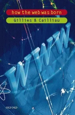 Wie das Web geboren wurde - Die Geschichte des World Wide Web (Gillies James (CERN)) - How the Web Was Born - The Story of the World Wide Web (Gillies James (CERN))