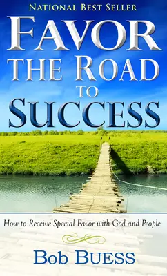 Gunst, der Weg zum Erfolg: Wie man besondere Gunst bei Gott und den Menschen erlangt - Favor, the Road to Success: How to Receive Special Favor with God and People