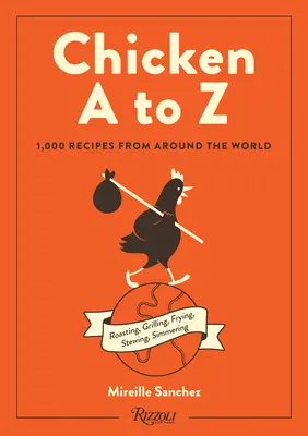 Huhn A bis Z: 1.000 Rezepte aus aller Welt - Chicken A to Z: 1,000 Recipes from Around the World