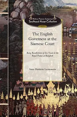 Englische Gouvernante am siamesischen Hof: Erinnerungen an sechs Jahre im Königspalast von Bangkok - English Governess at the Siamese Court: Being Recollections of Six Years in the Royal Palace at Bangkok