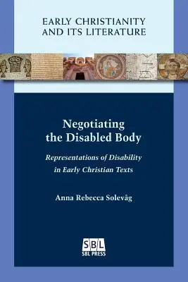 Den behinderten Körper verhandeln: Darstellungen von Behinderungen in frühchristlichen Texten - Negotiating the Disabled Body: Representations of Disability in Early Christian Texts