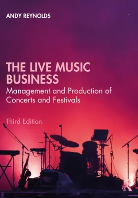 Das Live-Musikgeschäft: Management und Produktion von Konzerten und Festivals - The Live Music Business: Management and Production of Concerts and Festivals
