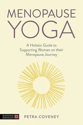 Yoga in den Wechseljahren: Ein ganzheitlicher Leitfaden zur Unterstützung von Frauen in den Wechseljahren - Menopause Yoga: A Holistic Guide to Supporting Women on Their Menopause Journey