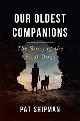 Unsere ältesten Gefährten: Die Geschichte der ersten Hunde - Our Oldest Companions: The Story of the First Dogs