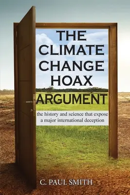 Das Argument des Klimawandel-Hoax: Die Geschichte und die Wissenschaft, die eine große internationale Täuschung entlarven - The Climate Change Hoax Argument: The History and Science That Expose a Major International Deception