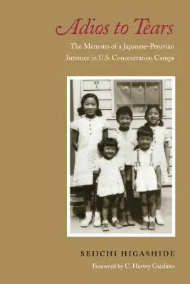 Adios den Tränen: Die Memoiren eines japanisch-peruanischen Internierten in US-Konzentrationslagern - Adios to Tears: The Memoirs of a Japanese-Peruvian Internee in U.S. Concentration Camps