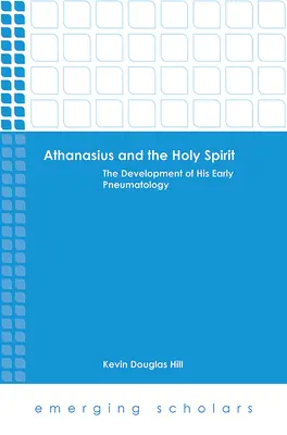 Athanasius und der Heilige Geist: Die Entwicklung seiner frühen Pneumatologie - Athanasius and the Holy Spirit: The Development of His Early Pneumatology
