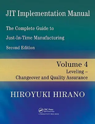 Jit-Implementierungshandbuch - Der vollständige Leitfaden zur Just-in-Time-Fertigung: Band 4 -- Nivellierung -- Umstellung und Qualitätssicherung - Jit Implementation Manual -- The Complete Guide to Just-In-Time Manufacturing: Volume 4 -- Leveling -- Changeover and Quality Assurance