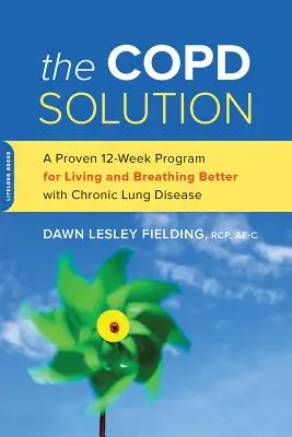 Die Copd-Lösung: Ein bewährtes 10-Wochen-Programm für ein besseres Leben und Atmen mit chronischer Lungenkrankheit - The Copd Solution: A Proven 10-Week Program for Living and Breathing Better with Chronic Lung Disease