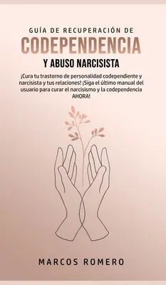 Gua de Recuperacin de Codependencia y Abuso Narcisista: Cure tu trastorno de personalidad codependiente y narcisista y tus rellaciones! Siga el lt - Gua de Recuperacin de Codependencia y Abuso Narcisista: Cura tu trastorno de personalidad codependiente y narcisista y tus relaciones! Siga el lt