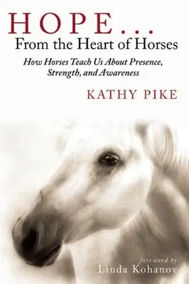 Hoffnung ... aus dem Herzen der Pferde: Wie Pferde uns über Präsenz, Stärke und Bewusstheit lehren - Hope . . . from the Heart of Horses: How Horses Teach Us about Presence, Strength, and Awareness