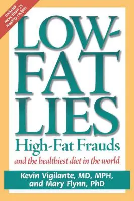 Fettarme Lügen: Betrügereien mit hohem Fettgehalt und die gesündeste Ernährung der Welt - Low-Fat Lies: High Fat Frauds and the Healthiest Diet in the World