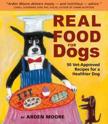 Echte Nahrung für Hunde: 50 tierärztlich geprüfte Rezepte für einen gesünderen Hund - Real Food for Dogs: 50 Vet-Approved Recipes for a Healthier Dog