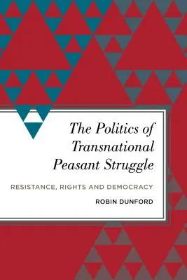 Die Politik des transnationalen Bauernkriegs: Widerstand, Rechte und Demokratie - The Politics of Transnational Peasant Struggle: Resistance, Rights and Democracy