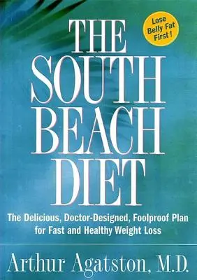 Die South Beach Diät: Der leckere, vom Arzt entwickelte, narrensichere Plan für schnellen und gesunden Gewichtsverlust - The South Beach Diet: The Delicious, Doctor-Designed, Foolproof Plan for Fast and Healthy Weight Loss