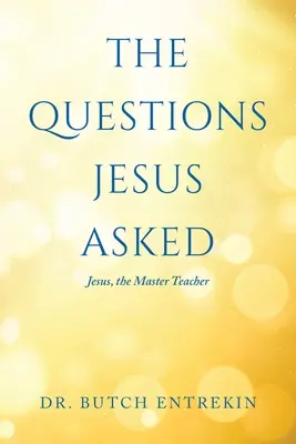 Die Fragen, die Jesus gestellt hat: Jesus, der Meister-Lehrer - The Questions Jesus Asked: Jesus, The Master Teacher