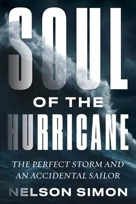Die Seele des Hurrikans: Der perfekte Sturm und ein verunglückter Seemann - Soul of the Hurricane: The Perfect Storm and an Accidental Sailor