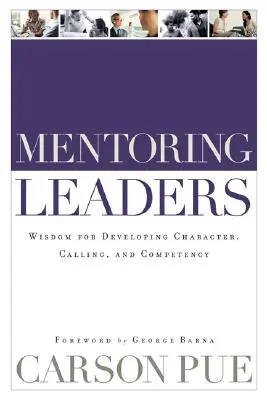 Mentoring von Führungskräften: Weisheit für die Entwicklung von Charakter, Berufung und Kompetenz - Mentoring Leaders: Wisdom for Developing Character, Calling, and Competency