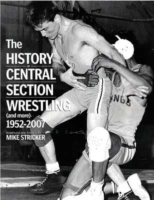 Die Geschichte des Ringsports in der Zentralsektion und mehr 1952-2007 - The History of Central Section Wrestling and more 1952-2007